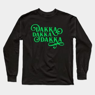 Orkz Orks Ork Dakka Dakka Dakka Long Sleeve T-Shirt